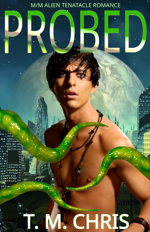 Cover for Probed by T. M. Chris shows a bare chested man standing in front of a city with a large moon. Several green and yellow tentacles cross his body